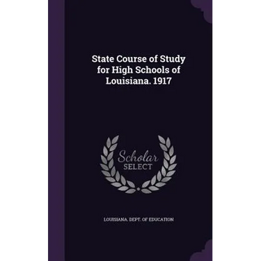 State Course of Study for High Schools of Louisiana. 1917