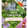 Grass Isn't Greener: The Everyday Conservationist's Guide to Bringing Nature to Your Yard