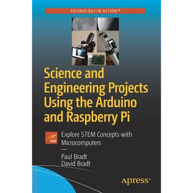 Science and Engineering Projects Using the Arduino and Raspberry Pi: Explore Stem Concepts with Microcomputers
