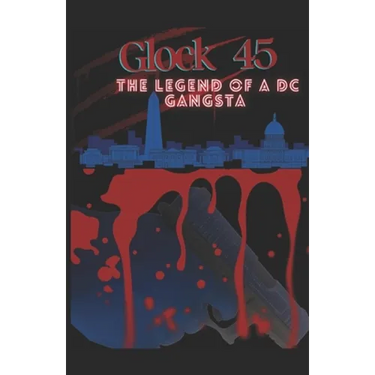 Glock 45: The Legend Of A DC Gangsta