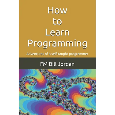 How to Learn Programming: Adventures of a self-taught programmer