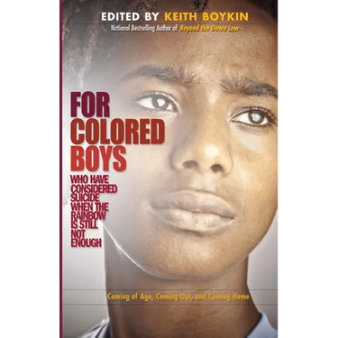 For Colored Boys Who Have Considered Suicide When the Rainbow Is Still Not Enough: Coming of Age, Coming Out, and Coming Home