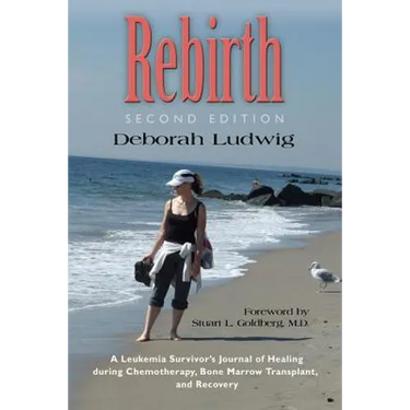 Rebirth: A Leukemia Survivor's Journal of Healing during Chemotherapy, Bone Marrow Transplant, and Recovery