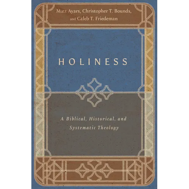Holiness: A Biblical, Historical, and Systematic Theology