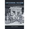 Envisioning Freedom: Cinema and the Building of Modern Black Life