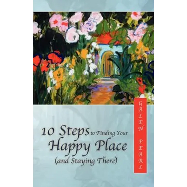 10 Steps to Finding Your Happy Place (and Staying There)