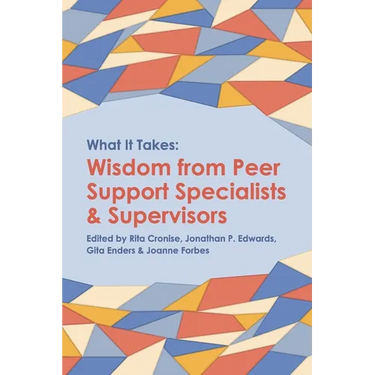 What it Takes: Wisdom from Peer Support Specialists and Supervisors