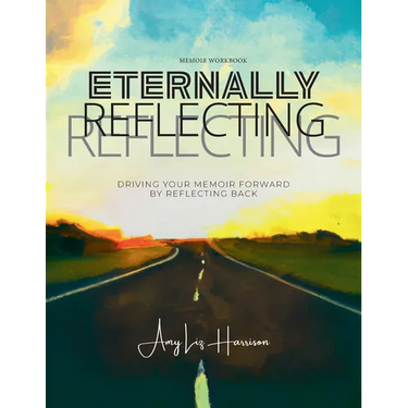Eternally Reflecting: Drive Your Memoir Forward by Looking Back