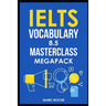 IELTS Vocabulary 8.5 Masterclass Series MegaPack Books 1, 2, & 3: Advanced Vocabulary Masterclass Books: Full Self-Study Course for IELTS 8.5 Vocabula
