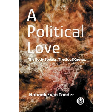 A Political Love: The Body Speaks. The Soul Knows.