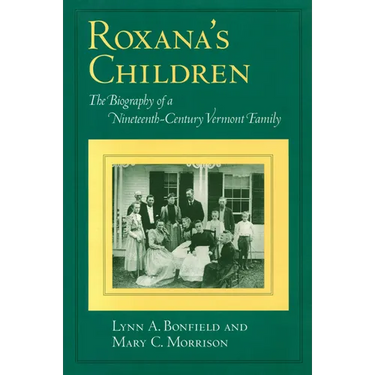 Roxana's Children: The Biography of a Nineteenth-Century Vermont Family