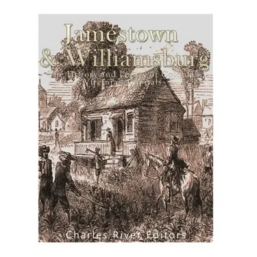 Jamestown and Williamsburg: The History and Legacy of Colonial Virginia's Capitals