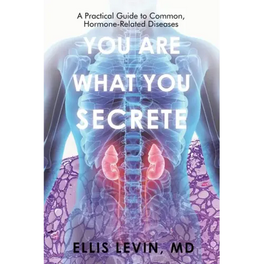 You Are What You Secrete: A Practical Guide to Common, Hormone-Related Diseases