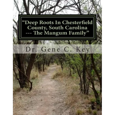 "Deep Roots In Chesterfield County, South Carolina --- The Mangum Family": The Mangum Family Genealogy