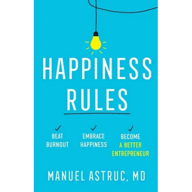 Happiness Rules: Beat Burnout, Embrace Happiness, and Become a Better Entrepreneur