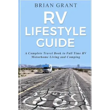 RV Lifestyle Guide: A Complete Travel Book to Full Time RV Motorhome Living and Camping