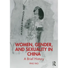 Women, Gender, and Sexuality in China: A Brief History