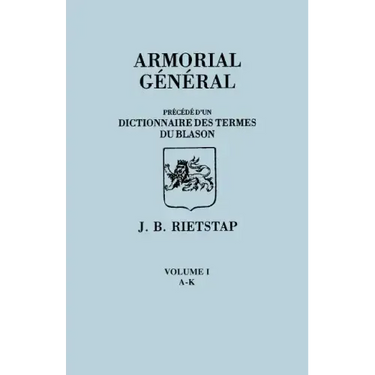 Armorial General, Precede D'Un Dictionnaire Des Terms de Blason. in French. in Three Volumes. Volume I, A-K