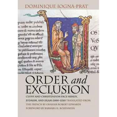 Order and Exclusion: Cluny and Christendom Face Heresy, Judaism, and Islam (1000-1150)