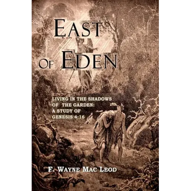 East of Eden: Living in the Shadows of the Garden: A Study of Genesis 4:16