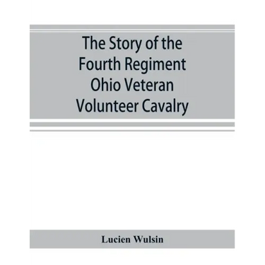 The story of the Fourth Regiment Ohio Veteran Volunteer Cavalry