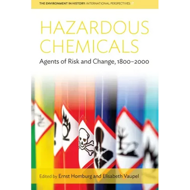 Hazardous Chemicals: Agents of Risk and Change, 1800-2000