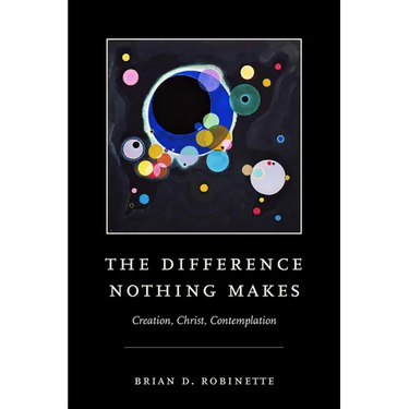 The Difference Nothing Makes: Creation, Christ, Contemplation