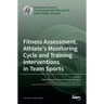 Fitness Assessment, Athlete's Monitoring Cycle and Training Interventions in Team Sports