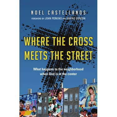 Where the Cross Meets the Street: What Happens to the Neighborhood When God Is at the Center