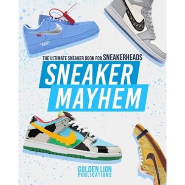 Sneaker Mayhem: The Ultimate Sneaker Book For Sneakerheads