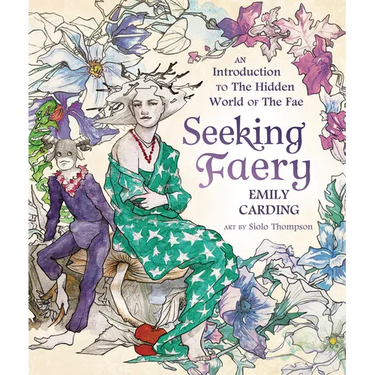 Seeking Faery: An Introduction to the Hidden World of the Fae