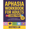 Aphasia Workbook For Adults - Large Print: The complete workbook of practical speech and language exercises to improve communication and rebuild confi