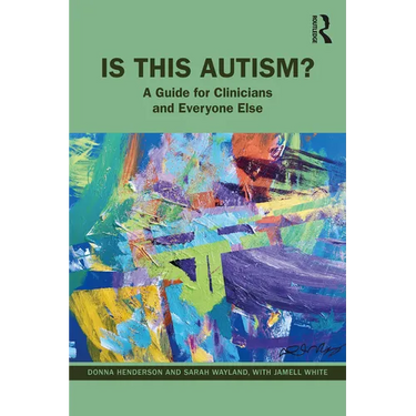 Is This Autism?: A Guide for Clinicians and Everyone Else