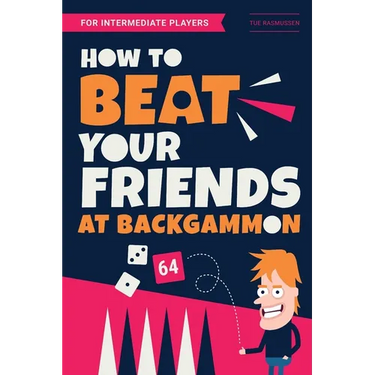 How to Beat Your Friends at Backgammon: For Intermediate Players