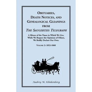 Obituaries, Death Notices, and Genealogical Gleanings from the Saugerties Telegraph: Volume 2, 1853-1860