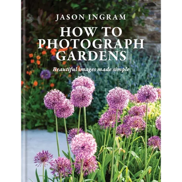 How to Photograph Gardens: Beautiful Images Made Simple