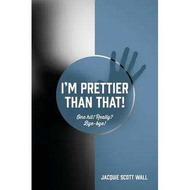 I'm Prettier Than That! One Hit! Really? Bye-bye!