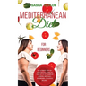 Mediterranean Diet for Beginners: The Ultimate Step-by-Step Healthy Guide to Lose Up to 12 Pounds in 4 Weeks, with Easy, Affordable, Delicious Recipes
