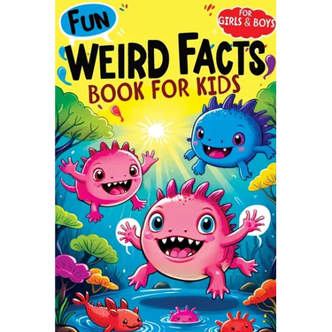 Weird Facts Book for Kids: Fun Interesting and Curious Trivia about History, Science and Animals will Blow the Minds of Awesome, Smart Girls and Boys