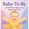 Baby-To-Be: An IVF Story About Love, Science and You!
