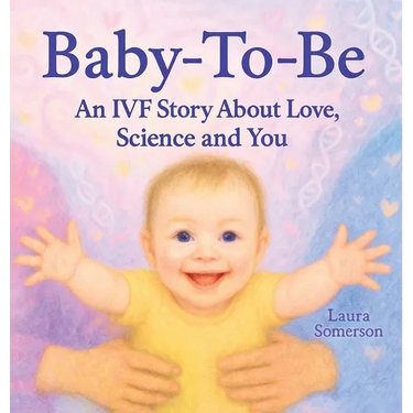 Baby-To-Be: An IVF Story About Love, Science and You!