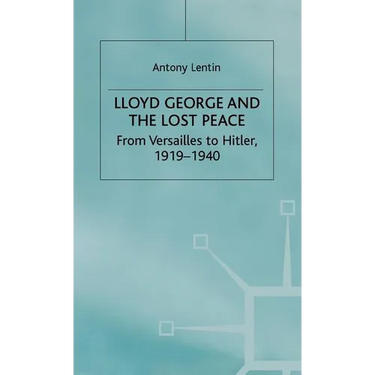 Lloyd George and the Lost Peace: From Versailles to Hitler, 1919-1940