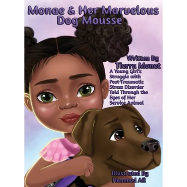 Monae & Her Marvelous Dog Mousse: A Young Girl's Struggle With Post-Traumatic Stress Disorder Told Through The Eye's of Her Service Animal