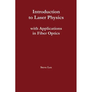 Introduction to Laser Physics with Applications in Fiber Optics