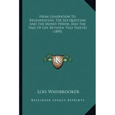 From Generation To Regeneration; The Sex Question And The Money Power; And The Tree Of Life Between Two Thieves (1890)