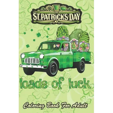 St Patricks Day Coloring Book For Adult: Loads of Luck Gnomes Funny Leprechaun An Adult Coloring Books St Patrick for Kids, Adults with Beautiful Iris