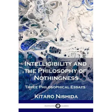 Intelligibility and the Philosophy of Nothingness: Three Philosophical Essays