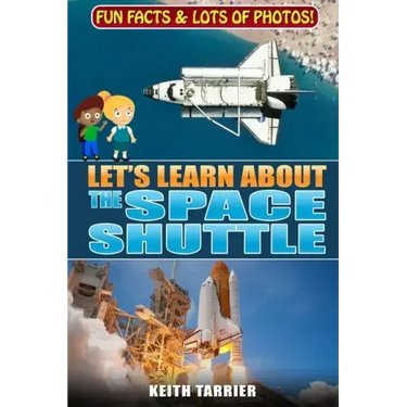Let's Learn About The Space Shuttle: 1981 - 2011 NASA's revolutionary Space Transportation System