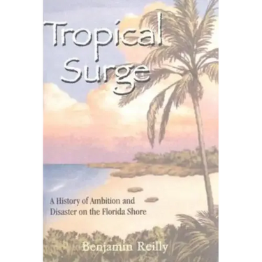 Tropical Surge: A History of Ambition and Disaster on the Florida Shore