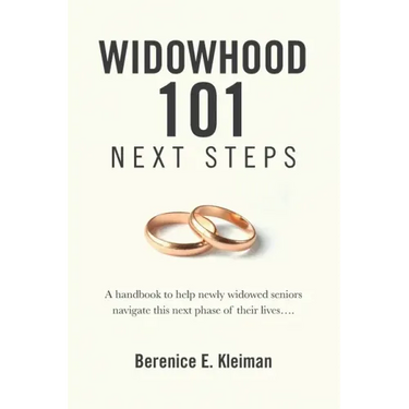 Widowhood 101: NEXT STEPS: A handbook to help newly widowed seniors navigate this next phase of their lives....